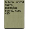 Bulletin - United States Geological Survey, Issue 425 door Geological Survey