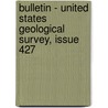 Bulletin - United States Geological Survey, Issue 427 door Geological Survey