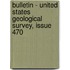 Bulletin - United States Geological Survey, Issue 470