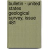 Bulletin - United States Geological Survey, Issue 481 door Geological Survey