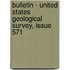 Bulletin - United States Geological Survey, Issue 571