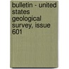 Bulletin - United States Geological Survey, Issue 601 door Geological Survey
