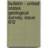 Bulletin - United States Geological Survey, Issue 612 by Geological Survey