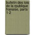Bulletin Des Lois de La Rpublique Franaise, Parts 1-2