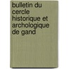 Bulletin Du Cercle Historique Et Archologique de Gand door D. Soci T. D'histo
