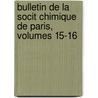 Bulletin de La Socit Chimique de Paris, Volumes 15-16 door Paris Soci T. Chimiqu