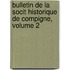 Bulletin de La Socit Historique de Compigne, Volume 2