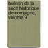 Bulletin de La Socit Historique de Compigne, Volume 9