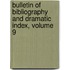 Bulletin of Bibliography and Dramatic Index, Volume 9