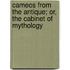 Cameos From The Antique; Or, The Cabinet Of Mythology