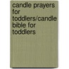 Candle Prayers for Toddlers/Candle Bible for Toddlers by Juliet David