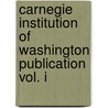 Carnegie Institution Of Washington Publication Vol. I by Carnegie Institution of Washington