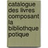 Catalogue Des Livres Composant La Bibliothque Potique