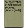 Categorization Of Radioactive Sources, [Safety Guide] door Onbekend
