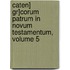 Caten] Gr]corum Patrum in Novum Testamentum, Volume 5