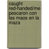 Caught Red-Handed/Me Pescaron Con Las Maos En La Maza by Vickie A. Smith