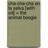 Cha-cha-cha En La Selva [with Cd] = The Animal Boogie door Yanitzia Canetti