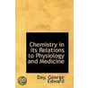 Chemistry In Its Relations To Physiology And Medicine door Day George Edward