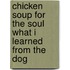 Chicken Soup for the Soul What I Learned from the Dog