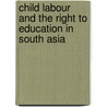 Child Labour And The Right To Education In South Asia by Naila Kabeer