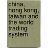 China, Hong Kong, Taiwan And The World Trading System door Penelope Hartland-Thunberg