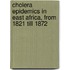 Cholera Epidemics In East Africa, From 1821 Till 1872