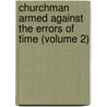 Churchman Armed Against The Errors Of Time (Volume 2) door Unknown Author