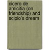 Cicero De Amicitia (On Friendship) And Scipio's Dream by Marcus Tullius Cicero