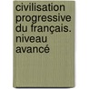 Civilisation progressive du français. Niveau avancé by Catherine Carlo