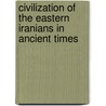 Civilization of the Eastern Iranians in Ancient Times door Wilhelm Geiger