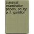 Classical Examination Papers, Ed. by P.J.F. Gantillon