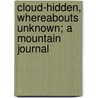 Cloud-Hidden, Whereabouts Unknown; A Mountain Journal door Alan Watts