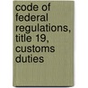 Code Of Federal Regulations, Title 19, Customs Duties door Commerce Department