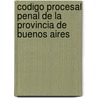 Codigo Procesal Penal de La Provincia de Buenos Aires by Horacio Daniel Piombo