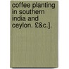 Coffee Planting in Southern India and Ceylon. £&c.]. by Edmund Charles P. Hull
