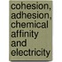 Cohesion, Adhesion, Chemical Affinity And Electricity