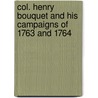 Col. Henry Bouquet And His Campaigns Of 1763 And 1764 door Cyrus Cort