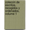 Coleccin de Escritos, Recogidos y Ordenados, Volume 1 door Policarpo Bonilla