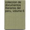 Coleccion de Documentos Literarios del Peru, Volume 6 by Unknown