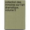 Collection Des Mmoires Sur L'Art Dramatique, Volume 5 door Francois-Guillaume-Jean-Stan Andrieux