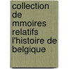 Collection de Mmoires Relatifs L'Histoire de Belgique by B [Soci T. De L'h