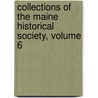 Collections Of The Maine Historical Society, Volume 6 by Unknown