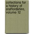 Collections for a History of Staffordshire, Volume 12