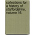 Collections for a History of Staffordshire, Volume 16