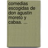 Comedias Escogidas de Don Agustin Moreto y Cabaa. ... by Unknown
