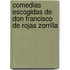 Comedias Escogidas de Don Francisco de Rojas Zorrilla