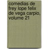 Comedias de Frey Lope Felix de Vega Carpio, Volume 21 door Anonymous Anonymous