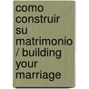 Como Construir su Matrimonio / Building Your Marriage door Dennis Rainey