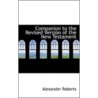Companion To The Revised Version Of The New Testament door Rev Alexander Roberts
