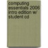 Computing Essentials 2006 Intro Edition W/ Student Cd